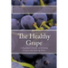 The Healthy Grape: A Beginner's Guide to Growing Grapes and Making Wine
