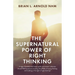 The Supernatural Power of Right Thinking!: A Super-Detailed Road Map, Guide and Master Collection of over 400 Scriptures Avoiding the Pitfalls of Wron