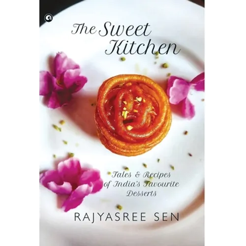 "THE SWEET KITCHEN Tales and Recipes of India's Favourite Desserts"