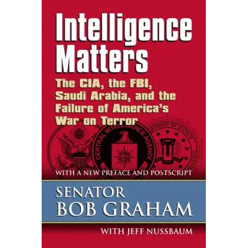 Intelligence Matters: The Cia, the Fbi, Saudi Arabia, and the Failure of America's War on Terror