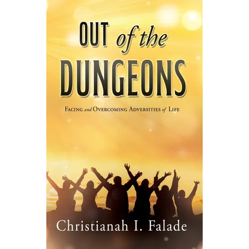 Out of the Dungeons: Facing and Overcoming Adversities of Life