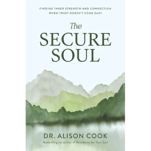 The Secure Soul: Finding Inner Strength and Connection When Trust Doesn't Come Easy