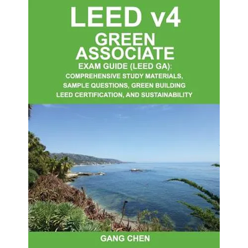 Leed V4 Green Associate Exam Guide (Leed Ga): Comprehensive Study Materials, Sample Questions, Green Building Leed Certification, and Sustainability