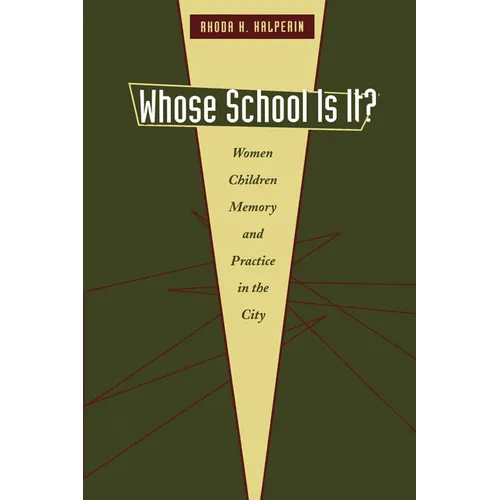 Whose School Is It?: Women, Children, Memory, and Practice in the City