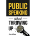 Public Speaking Without Throwing Up: How to Develop Confidence, Influence People, and Overcome Anxiety