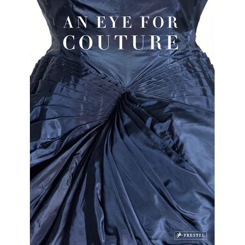 An Eye for Couture: A Collectors Exploration of 20th Century Fashion