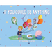 If You Could Be Anything