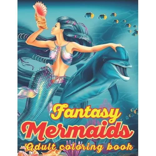 Fantasy Mermaids Adult Coloring book: An Adult Coloring Book with Beautiful Mermaid Designs for Stress Relief And Relaxation