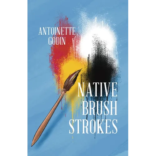 Native Brush Strokes: A Novel of Urban Native History, Culture, and Self-Discovery