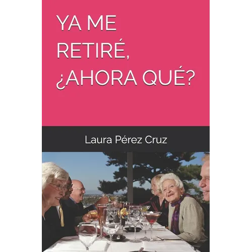 YA Me Retiré, ¿Ahora Qué?