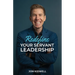Redefine Your Servant Leadership: Amplify Your Integrity, Influence, and Impact