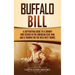 Buffalo Bill: A Captivating Guide to a Cowboy Who Served in the American Civil War and Is Known for the Wild West Shows