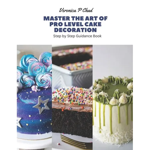 Master the Art of Pro Level Cake Decoration: Step by Step Guidance Book
