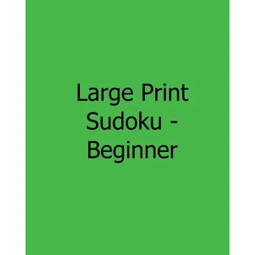 Large Print Sudoku - Beginner: Fun, Large Print Sudoku Puzzles