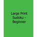Large Print Sudoku - Beginner: Fun, Large Print Sudoku Puzzles