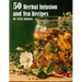 50 Herbal Infusions and Tea Recipes