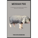 Meishan Pigs: A Comprehensive Guide To The Loving And Skilled Maintenance Of Meishan Pigs
