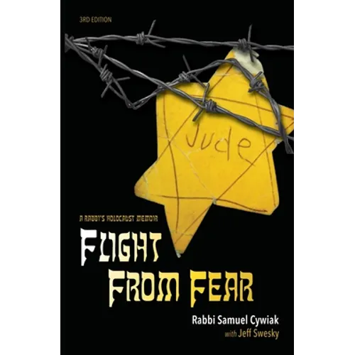 Flight from Fear: A Rabbi's Holocaust Memoir (3rd Edition)