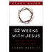 52 Weeks with Jesus: Fall in Love with the One Who Changed Everything