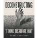 Deconstructing "I think, therefore I am"