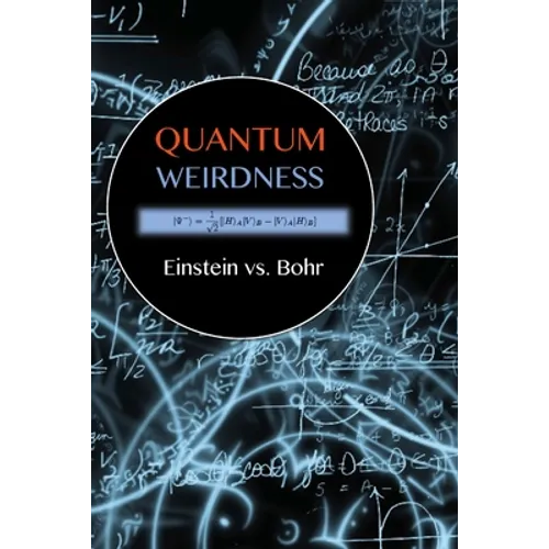 Quantum Weirdness: Einstein vs. Bohr