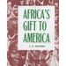 Africa's Gift to America: The Afro-American in the Making and Saving of the United States
