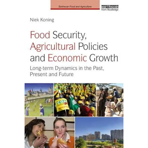 Food Security, Agricultural Policies and Economic Growth: Long-term Dynamics in the Past, Present and Future