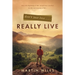 Don't Just Live . . . Really Live