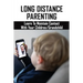 Long Distance Parenting: Learn To Maintain Contact With Your Children/Grandchild: Parenting Strategies
