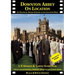 Downton Abbey on Location: An unofficial review and guide to the filming locations of all 6 series