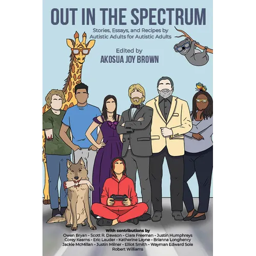 Out in the Spectrum: Stories, Articles, and Recipes for Autistic Adults by Autistic Adults