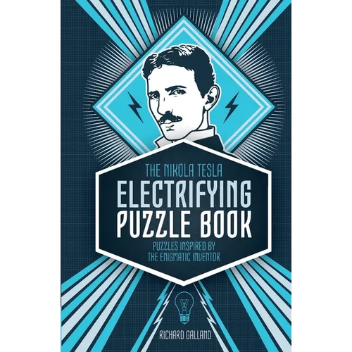 The Nikola Tesla Electrifying Puzzle Book: Puzzles Inspired by the Enigmatic Inventor