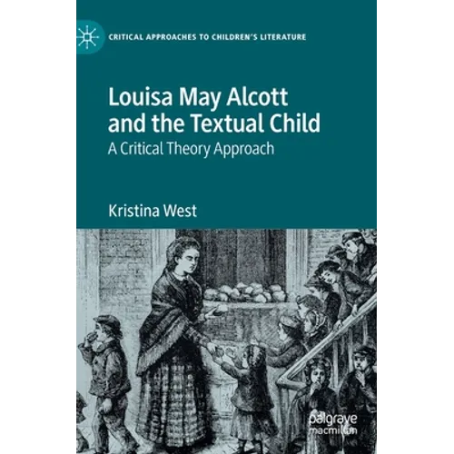 Louisa May Alcott and the Textual Child: A Critical Theory Approach