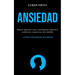 Ansiedad: Superar depresión, estrés y ansiedad por medio de la meditación y empezar una vida saludable (La forma más poderosa de superarla)