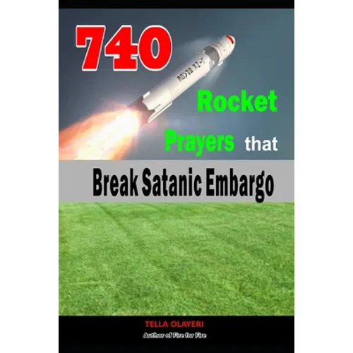 740 Rocket Prayers that Break Satanic Embargo: Powerful Prayers Every Christian Needs To Know