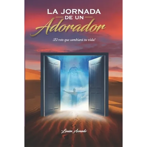 La jornada de un Adorador: ¡El reto que cambiará tu vida!