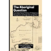 The Aboriginal Question: Australian Racial Politics of Indigenous Recognition and Anglo De-recognition