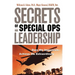 Secrets of Special Ops Leadership: Dare the Impossible -- Achieve the Extraordinary
