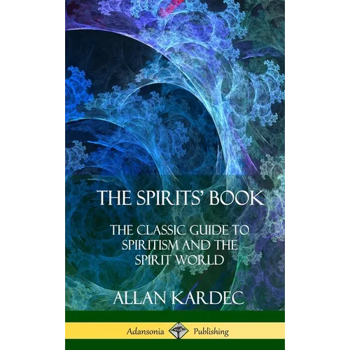 The Spirits' Book: The Classic Guide to Spiritism and the Spirit World (Hardcover)