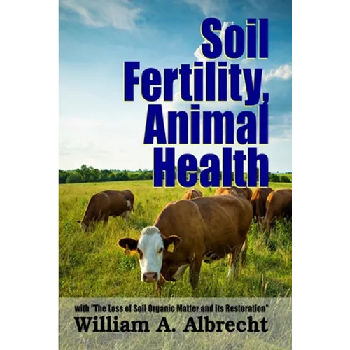 Soil Fertility, Animal Health - With "The Loss of Soil Organic Matter and its Restoration"