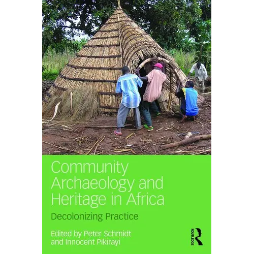 Community Archaeology and Heritage in Africa: Decolonizing Practice