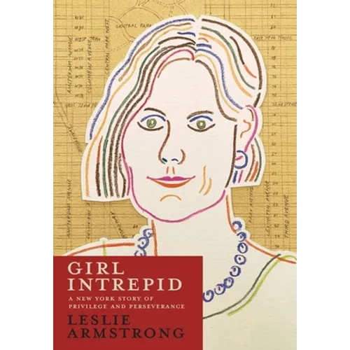 Girl Intrepid: A New York Story of Privilege and Perseverance