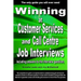 Winning at Customer Services and Call Centre Job Interviews Including Answers to the Interview Questions