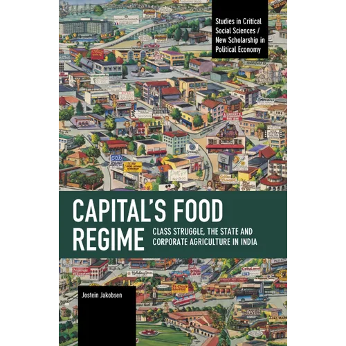 Capital's Food Regime: Class Struggle, the State and Corporate Agriculture in India