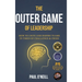 The Outer Game of Leadership: How to Unite and Inspire Teams in Times of Challenge and Crisis