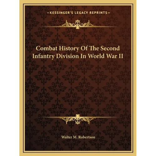 Combat History Of The Second Infantry Division In World War II