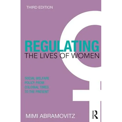 Regulating the Lives of Women: Social Welfare Policy from Colonial Times to the Present