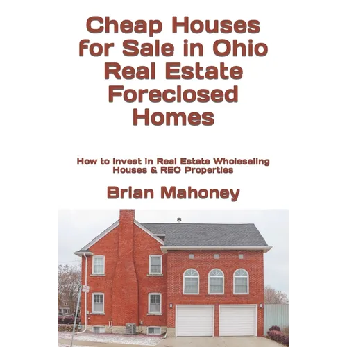 Cheap Houses for Sale in Ohio Real Estate Foreclosed Homes: How to Invest in Real Estate Wholesaling Houses & REO Properties