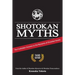 Shotokan Myths: The Forbidden Answers to the Mysteries of Shotokan Karate
