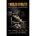 The Misled Athlete: Effective Nutritional and Training Strategies Without The Need For Steroids, Stimulants and Banned Substances